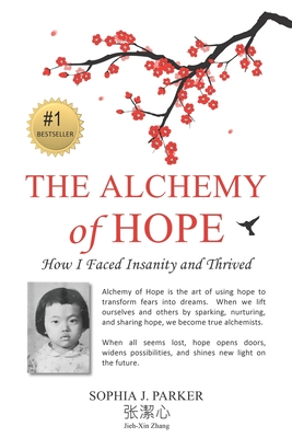 The Alchemy of Hope: How I Faced Insanity and Thrived - Jeff, Marianne Emma (Editor), and Duncan, Lisa (Editor), and Jyeh-Shin Parker, Sophia