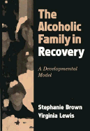 The Alcoholic Family in Recovery: A Developmental Model