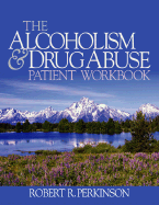 The Alcoholism and Drug Abuse Patient Workbook