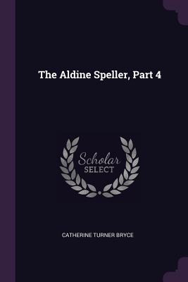 The Aldine Speller, Part 4 - Bryce, Catherine Turner