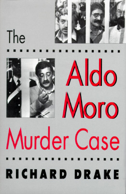 The Aldo Moro Murder Case - Drake, Richard, PhD