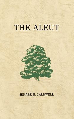 The Aleut - Caldwell, Jenabe E