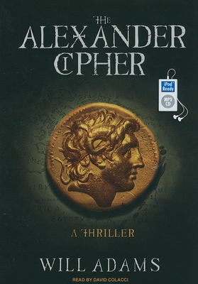 The Alexander Cipher: A Thriller - Adams, Will, and Colacci, David (Read by)