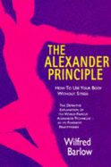 The Alexander Principle: How to Use Your Body without Stress - Barlow, Wilfred