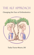 The ALF Approach: Changing the Face of Orthodontics (Full Color Edition)