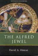 The Alfred Jewel and Other Late Anglo-Saxon Metalwork: Ashmolean Handbook Series