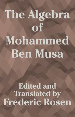 The Algebra of Mohammed Ben Musa - Rosen, Frederic (Editor)