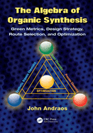 The Algebra of Organic Synthesis: Green Metrics, Design Strategy, Route Selection, and Optimization