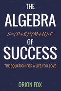 The Algebra of Success: The Equation for a Life you Love