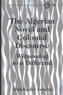 The Algerian Novel and Colonial Discourse: Witnessing to a Diffrend