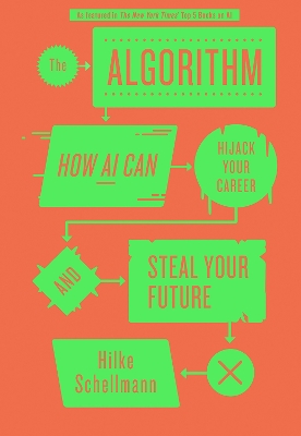 The Algorithm: How AI Can Hijack Your Career and Steal Your Future - Schellmann, Hilke