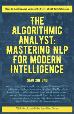 The Algorithmic Analyst: Mastering NLP For Modern Intelligence - Xintong, Zhao