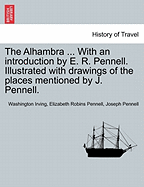 The Alhambra ... with an Introduction by E. R. Pennell. Illustrated with Drawings of the Places Mentioned by J. Pennell. - Scholar's Choice Edition