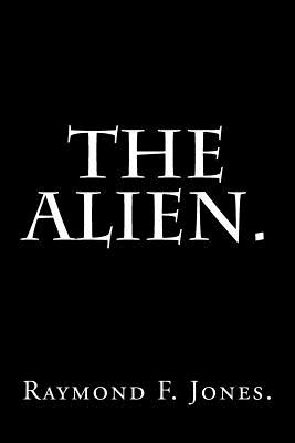 The Alien. - Jones, Raymond F