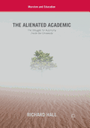 The Alienated Academic: The Struggle for Autonomy Inside the University