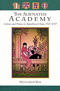 The Alienated Academy: Culture and Politics in Republican China, 1919-1937