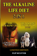 The Alkaline Life Diet 2 in 1: The Alkaline Life & the Alkaline Life Diet for Dogs 2 Books in 1