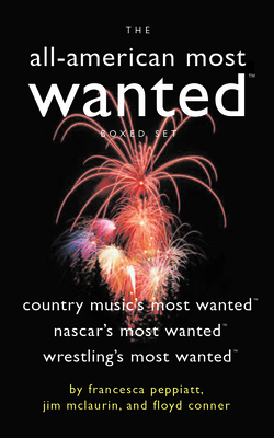 The All-American Most Wanted Boxed Set: Country Music's Most Wanted, Nascar's Most Wanted, and Wrestling's Most Wanted - Peppiatt, Francesca, and McLaurin, Jim, and Conner, Floyd