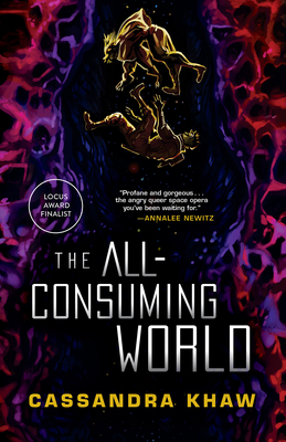 The All-Consuming World - Khaw, Cassandra