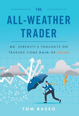 The All Weather Trader: Mr. Serenity's Thoughts on Trading Come Rain or Shine - Basso, Tom