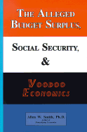 The Alleged Budget Surplus, Social Security, & Voodoo Economics - Smith, Allen W, Ph.D.