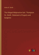 The Alleged Malpractice Suit. Thompson Vs. Smith. Statement of Experts and Surgeons