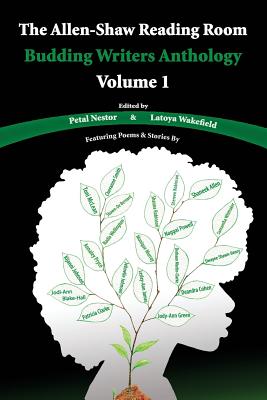 The Allen-Shaw Reading Room: Budding Writers Anthology Volume 1 - Nestor, Petal (Editor), and Wakefield, Latoya (Editor), and K Johnson, D M Clark T McLean