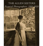 The Allen Sisters: Pictorial Photographers 1885 1920