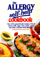 The Allergy Self-Help Cookbook: Over 325 Natural Foods Recipes, Free of Wheat, Milk, Eggs, Corn, Yeast, Sugar and Other Common Food Allergens