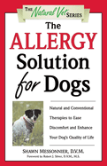 The Allergy Solution for Dogs: Natural and Conventional Therapies to Ease Discomfort and Enhance Your Dog's Quality of Life