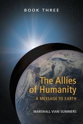 The Allies of Humanity Book Three: A Message to Earth - Summers, Marshall Vian