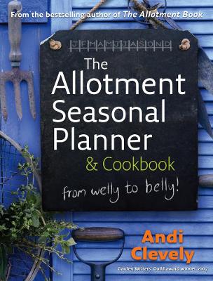 The Allotment Book Seasonal Planner & Cookbook - Clevely, Andi