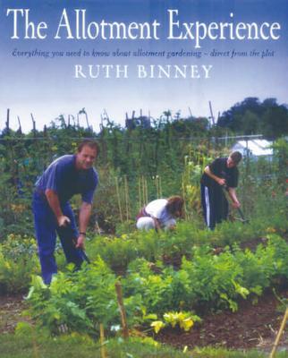 The Allotment Experience: Everything You Need to Know about Allotment Gardening - Dire - Binney, Ruth