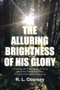 The Alluring Brightness of His Glory: Cherishing the Preeminence of Christ Above the Counterfeit Offers of a Consumer-Driven Christianity