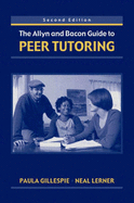 The Allyn & Bacon Guide to Peer Tutoring - Gillespie, Paula, and Lerner, Neal