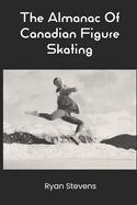 The Almanac Of Canadian Figure Skating