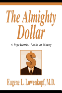 The Almighty Dollar: A Psychiatrist Looks at Money