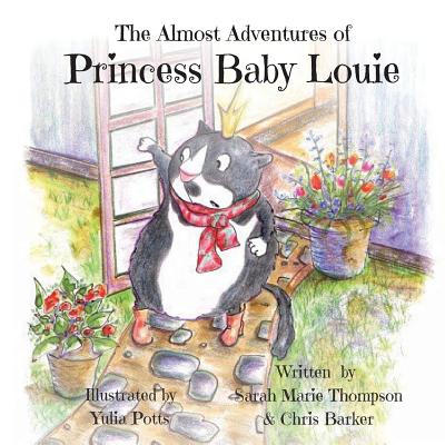 The Almost Adventures of Princess Baby Louie - Barker, Chris, and Thompson, Sarah Marie