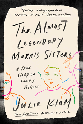 The Almost Legendary Morris Sisters: A True Story of Family Fiction - Klam, Julie