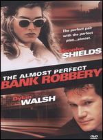 The Almost Perfect Bank Robbery