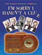 The Almost Totally Complete 'I'm Sorry I Haven't a Clue': A Listener's Guide to the Nation's Favorite Wireless Programm