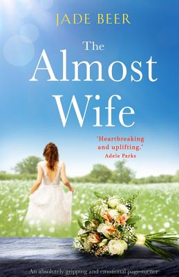 The Almost Wife: An absolutely gripping and emotional page turner - Beer, Jade