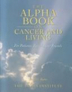 The Alpha Book on Cancer and Living for Patients, Family and Friends - Alpha Books, and Alpha Institute, and Ryder, Brent G (Designer)