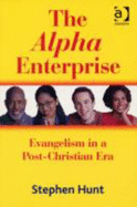 The Alpha Enterprise: Evangelism in a Post-Christian Era - Hunt, Stephen