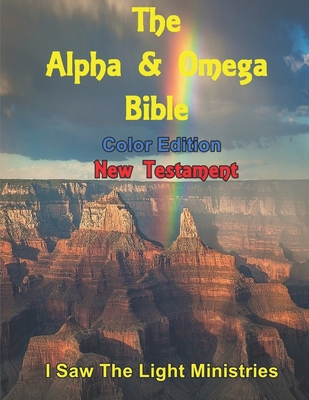 The Alpha & Omega Bible: New Testament Color Edition - I Saw the Light Ministries