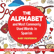 The Alphabet and Most Commonly Used Words in Spanish: Language Second Grade Children's Foreign Language Books