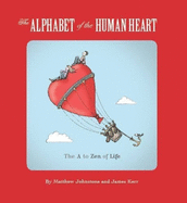 The Alphabet of the Human Heart: The A to Zen of Life
