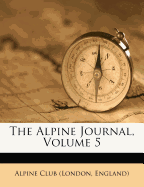 The Alpine Journal, Volume 5