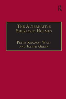 The Alternative Sherlock Holmes: Pastiches, Parodies and Copies - Watt, Peter Ridgway, and Green, Joseph