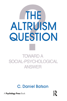 The Altruism Question: Toward A Social-psychological Answer - Batson, C Daniel